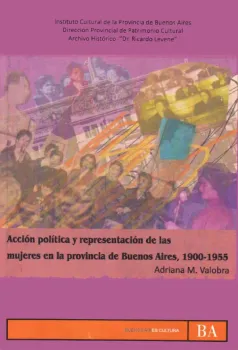 Acción Política y Representación de las mujeres en la provincia de Buenos Aires  1900-1955