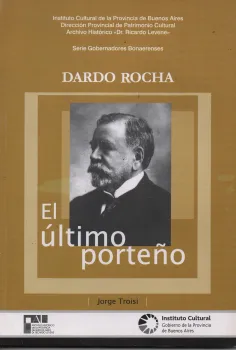 Dardo Rocha. El último porteño